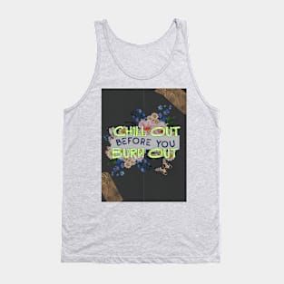 Chill Out B4 U Burn Out Tank Top